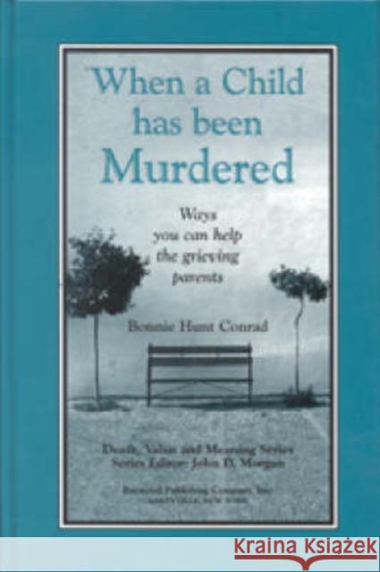 When a Child Has Been Murdered: Ways You Can Help the Grieving Parents Hunt Conrad, Bonnie 9780895031860