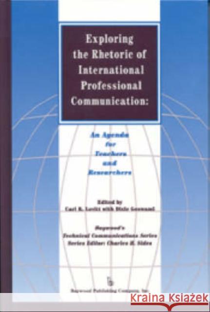 Exploring the Rhetoric of International Professional Communication: An Agenda for Teachers and Researchers Goswami, Dixie 9780895031914