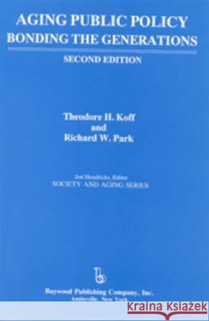 Aging Public Policy: Bonding the Generations Theodore H. Hoff Richard W. Park 9780895031969 Routledge