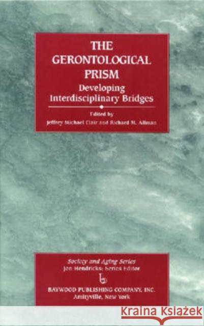 The Gerontological Prism: Developing Interdisciplinary Bridges Clair, Jeffrey Michael 9780895032010