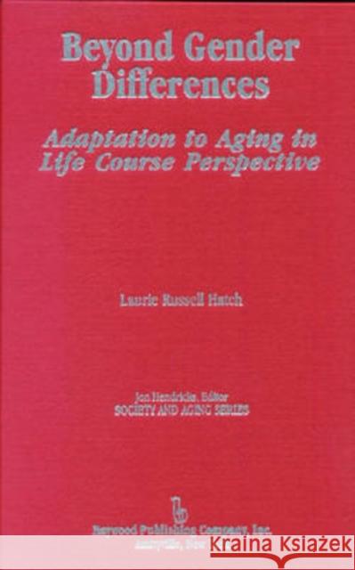 Beyond Gender Differences: Adaptation to Aging in Life Course Perspective Hatch, Laurie Russell 9780895032102 Routledge