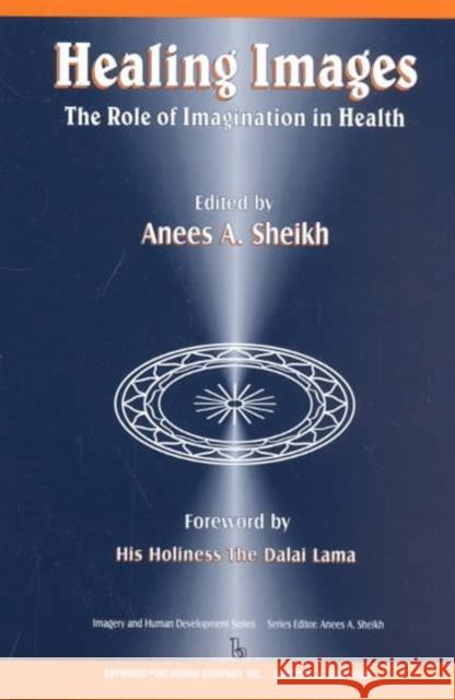 Healing Images: The Role of Imagination in Health Sheikh, Anees Ahmad 9780895032263