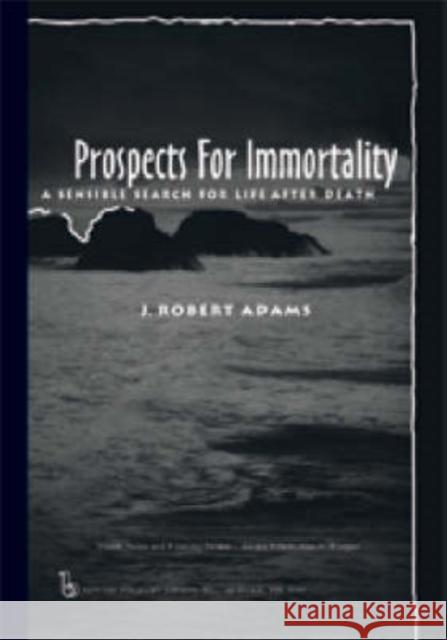 Prospects for Immortality: A Sensible Search for Life After Death Adams, J. Robert 9780895032287