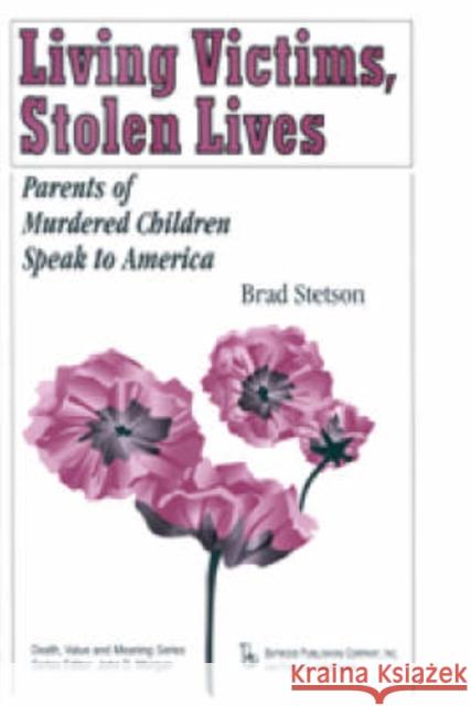 Living Victims, Stolen Lives: Parents of Murdered Children Speak to America Stetson, Brad 9780895032294 Baywood Publishing Company Inc