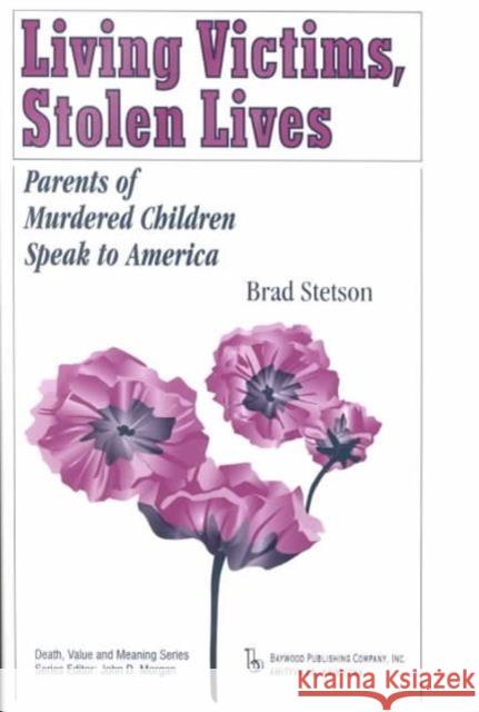Living Victims, Stolen Lives: Parents of Murdered Children Speak to America  9780895032300 Baywood Publishing Company Inc