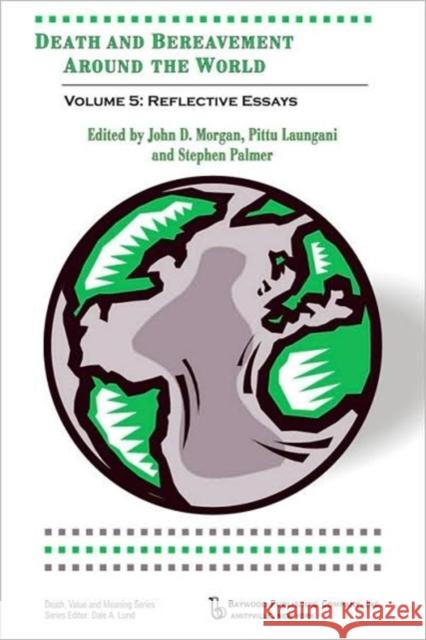 Death and Bereavement Around the World: Reflective Essays: Volume 5 John D. Morgan Stephen Palmer Pittu Laungani 9780895032393 Routledge