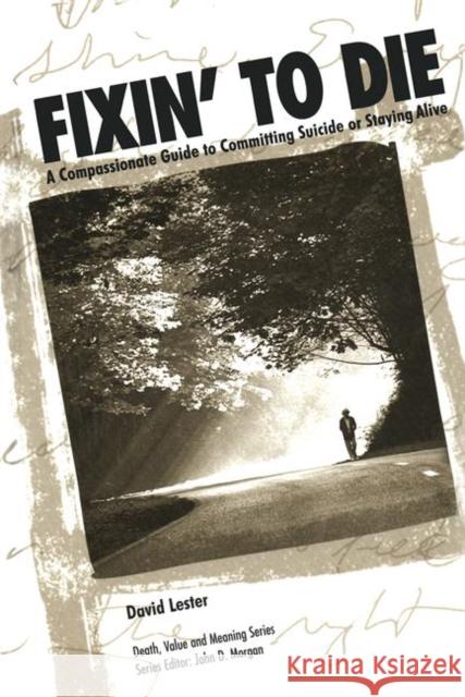 Fixin' to Die: A Compassionate Guide to Committing Suicide or Staying Alive Lester Phd, David 9780895032423 Baywood Publishing Company Inc