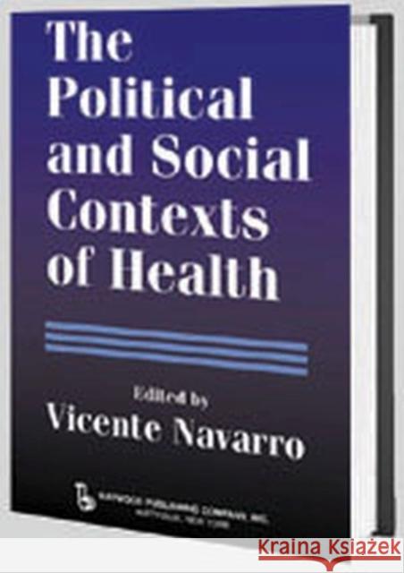 The Political and Social Contexts of Health: Politics of Sex in Medicine Navarro, Vicente 9780895032966