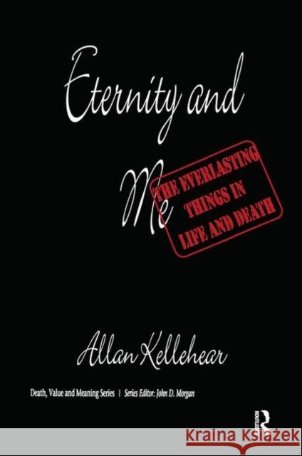 Eternity and Me: The Everlasting Things in Life and Death Kellehear, Allan 9780895032980