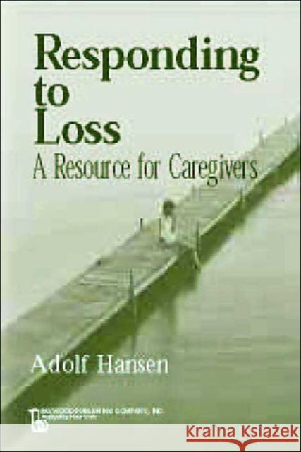 Responding to Loss: A Resource for Caregivers Hansen, Adolf 9780895033017