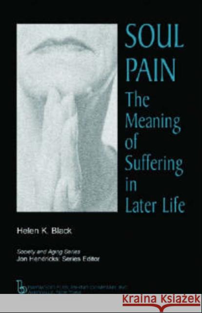 Soul Pain: The Meaning of Suffering in Later Life Black, Helen 9780895033048