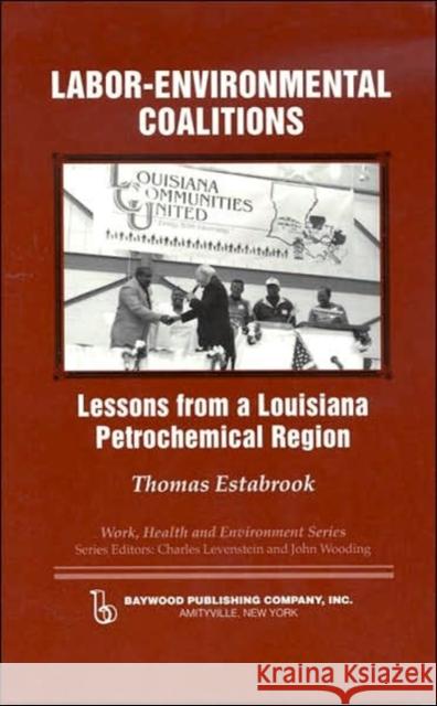 Labor-Environmental Coalitions: Lessons from a Louisiana Petrochemical Region Estabrook, Thomas 9780895033079 Routledge