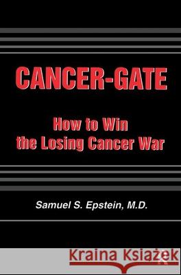 Cancer-Gate: How to Win the Losing Cancer War  9780895033109 Baywood Publishing Company Inc