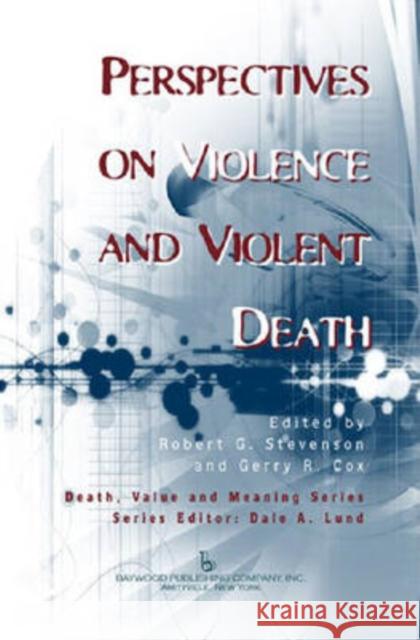 Perspectives on Violence and Violent Death Robert G. Stevenson Gerry R. Cox  9780895033130 Baywood Publishing Company Inc