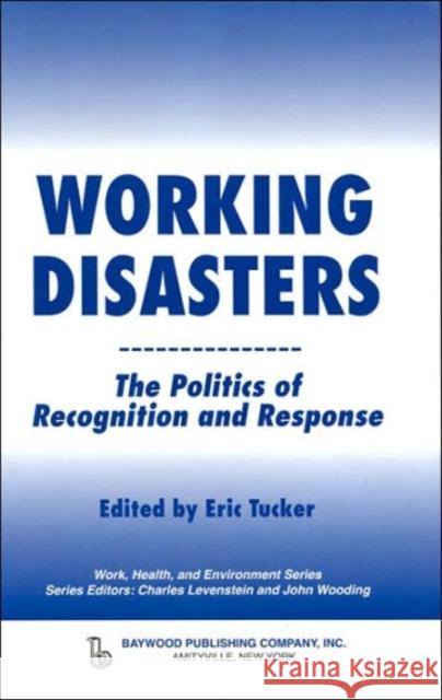 Working Disasters: The Politics of Recognition and Response Tucker, Eric 9780895033192