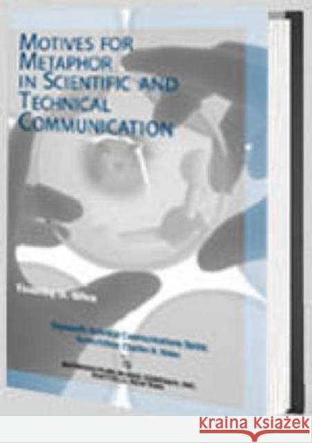 Motives for Metaphor in Scientific and Technical Communication: Large Type Edition Giles, Timothy 9780895033376 Baywood Publishing Company Inc
