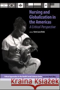 Nursing and Globalization in the Americas: A Critical Perspective Karen Lucas Breda Ray H. Elling 9780895033536