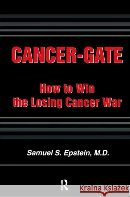 Cancer-Gate: How to Win the Losing Cancer War Epstein, Samuel 9780895033543 Baywood Publishing Company Inc