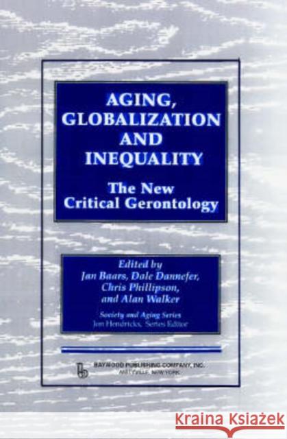Aging, Globalization and Inequality: The New Critical Gerontology Baars, Jan 9780895033581