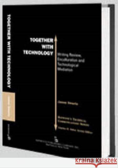 Together with Technology: Writing Review, Enculturation, and Technological Mediation Swarts, Jason 9780895033628 Baywood Publishing Company Inc