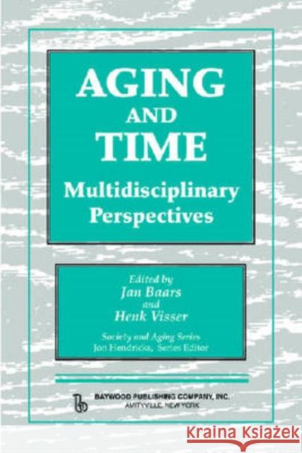 Aging and Time: Multidisciplinary Perspectives, Illustrated Edition Baars, Jan 9780895033673