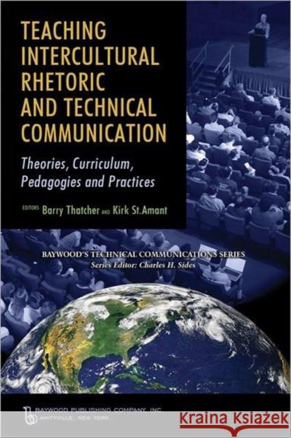 Teaching Intercultural Rhetoric and Technical Communication: Theories, Curriculum, Pedagogies and Practice Thatcher, Barry 9780895033772 Baywood Publishing Company Inc