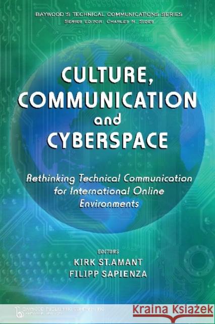 Culture, Communication, and Cyberspace: Rethinking Technical Communication for International Online Environments St Amant, Kirk 9780895033987 Baywood Publishing Company Inc