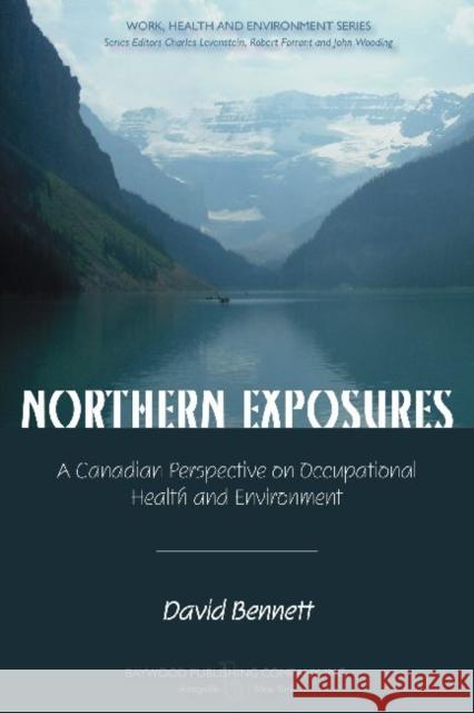 Northern Exposures: A Canadian Perspective on Occupational Health and Environment Bennett, David 9780895034014 Baywood Publishing Company Inc
