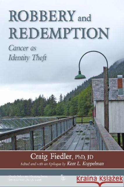 Robbery and Redemption: Cancer as Identity Theft Fiedler, Craig 9780895034700 Baywood Publishing Company