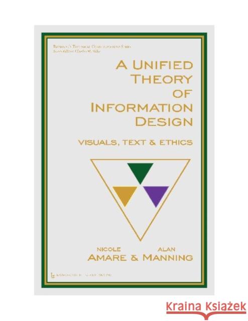 A Unified Theory of Information Design: Visuals, Text and Ethics Amare, Nicole 9780895037794