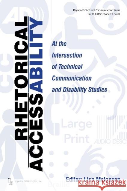 Rhetorical Accessability: At the Intersection of Technical Communication and Disability Studies Meloncon, Lisa 9780895037893 Baywood Publishing Company