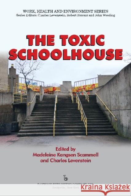 The Toxic Schoolhouse Madeleine Kangsen Scammell 9780895038517 Baywood Publishing Company
