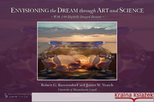 Envisioning the Dream Through Art and Science Robert G. Kuzendorf James Veatch 9780895038586