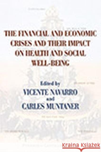 The Financial and Economic Crises and Their Impact on Health and Social Well-Being Vicente Navarro Carles Muntaner 9780895038784 Routledge