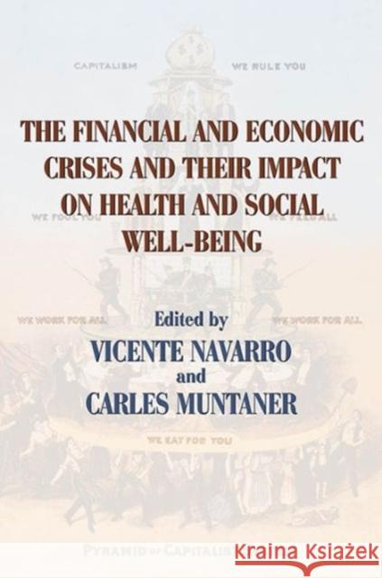 The Financial and Economic Crises and Their Impact on Health and Social Well-Being Vicente Navarro Carles Muntaner 9780895038791 Routledge
