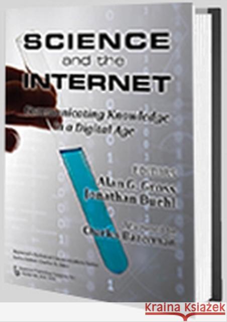 Science and the Internet: Communicating Knowledge in a Digital Age Alan G. Gross Jonathan Buehl 9780895038975