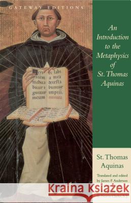 An Introduction to the Metaphysics of St. Thomas Aquinas Thomas Aquinas James F. Anderson 9780895264206 Gateway Editions