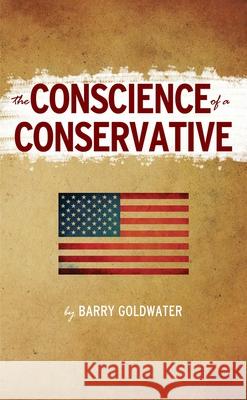 The Conscience of a Conservative Goldwater, Barry 9780895265401 Regnery Publishing