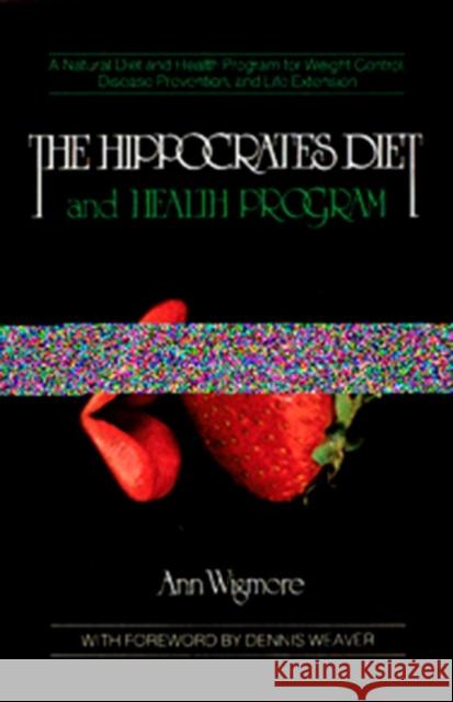 The Hippocrates Diet and Health Program: A Natural Diet and Health Program for Weight Control, Disease Prevention, and Ann Wigmore 9780895292230