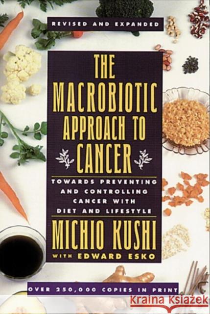 The Macrobiotic Approach to Cancer: Towards Preventing and Controlling Cancer with Diet and Lifestyle Michio, Kushi 9780895294869