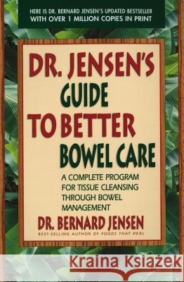 Dr. Jensen's Guide to Better Bowel Care: A Complete Program for Tissue Cleansing Through Bowel Management Bernard Jensen 9780895295842 