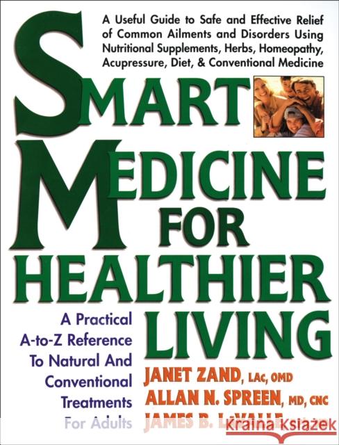 Smart Medicine for Healthier Living: A Practical A-To-Z Reference to Natural and Conventional Treatments Zand, Janet 9780895298676 Avery Publishing Group