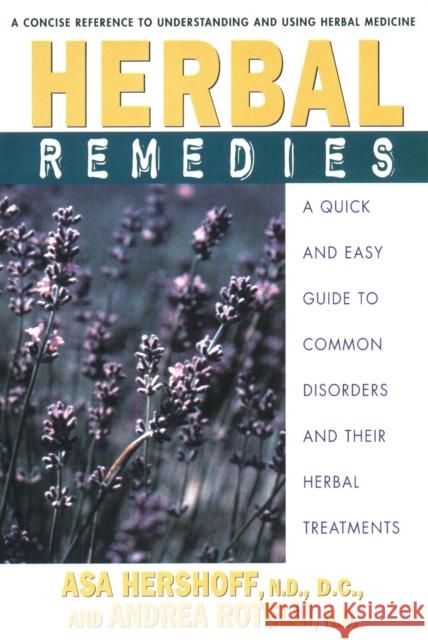 Herbal Remedies: A Quick and Easy Guide to Common Disorders and Their Herbal Remedies Asa Hershoff Andrea Rotelli Andrea Rotelli 9780895299499 Avery Publishing Group