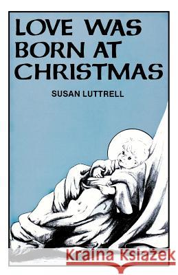 Love Was Born At Christmas Luttrell, Susan 9780895364838 CSS Publishing Company