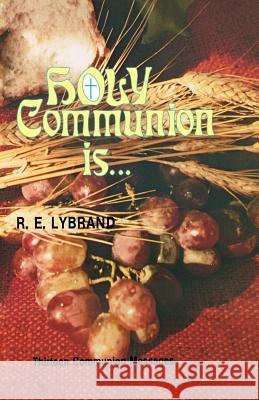 Holy Communion Is...: Thirteen Communion Messages R. Lybrand 9780895368539 CSS Publishing Company