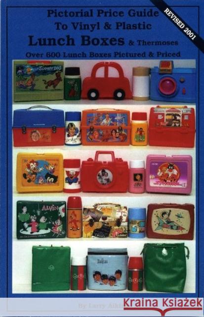 Pictorial Price Guide to Vinyl & Plastic Lunch Boxes & Thermoses  9780895380159 LW Book Sales,U.S.