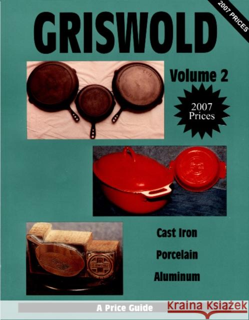 Griswold Volume 2 : Cast Iron, Porcelain, Aluminum  9780895380586 LW Book Sales,U.S.