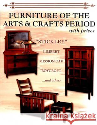 Furniture of the Arts & Crafts Period: Stickley, Limbert, Mission Oak, Roycroft, Frank Lloyd Wright, and Others with Prices L-W Books 9780895381101 Schiffer Publishing Ltd (RJ)