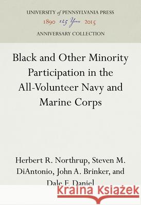 Black and Other Minority Participation in the All-Volunteer Navy and Marine Corps Herbert R. Northrup Steven M. Diantonio John A. Brinker 9780895460103 University of Pennsylvania Press
