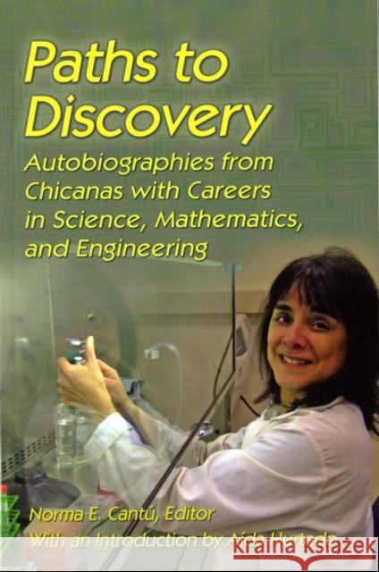 Paths to Discovery: Autobiographies from Chicanas with Careers in Science, Mathematics, and Engineering Norma Elia Cantu Aida Hurtado 9780895511195 UCLA Chicano Studies Research Center Press